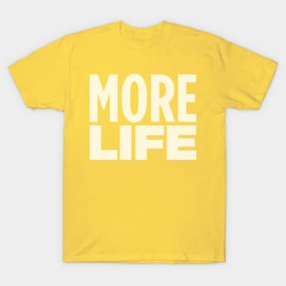 MORE LIFE T-Shirt